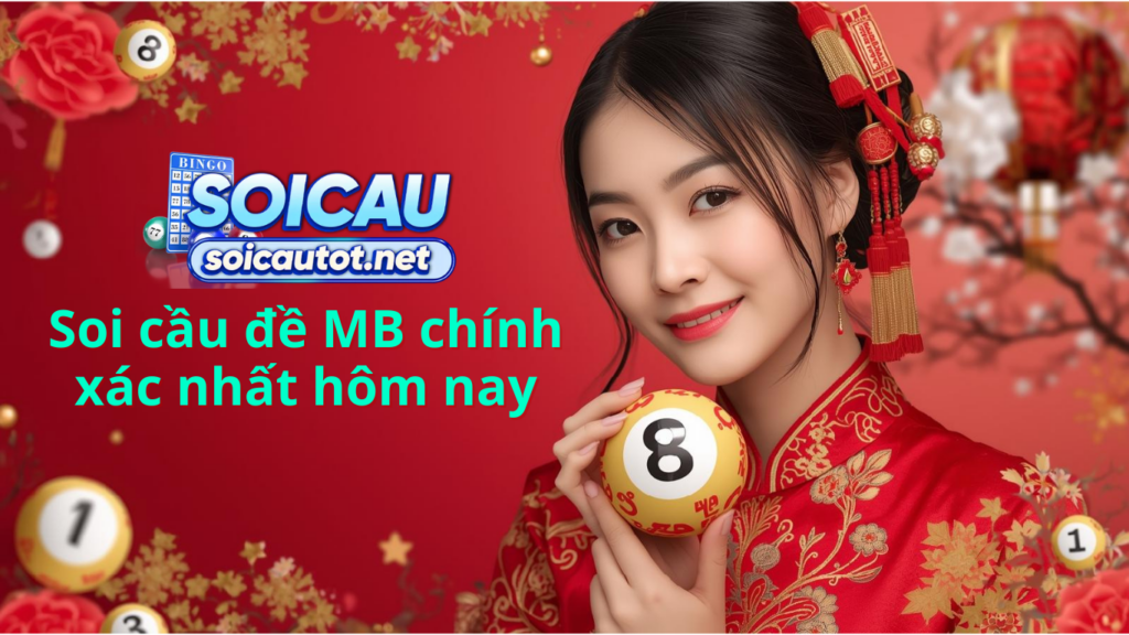 Soi cầu đề mb chuẩn nhất - Dự đoán sổ xố miền bắc hôm nay