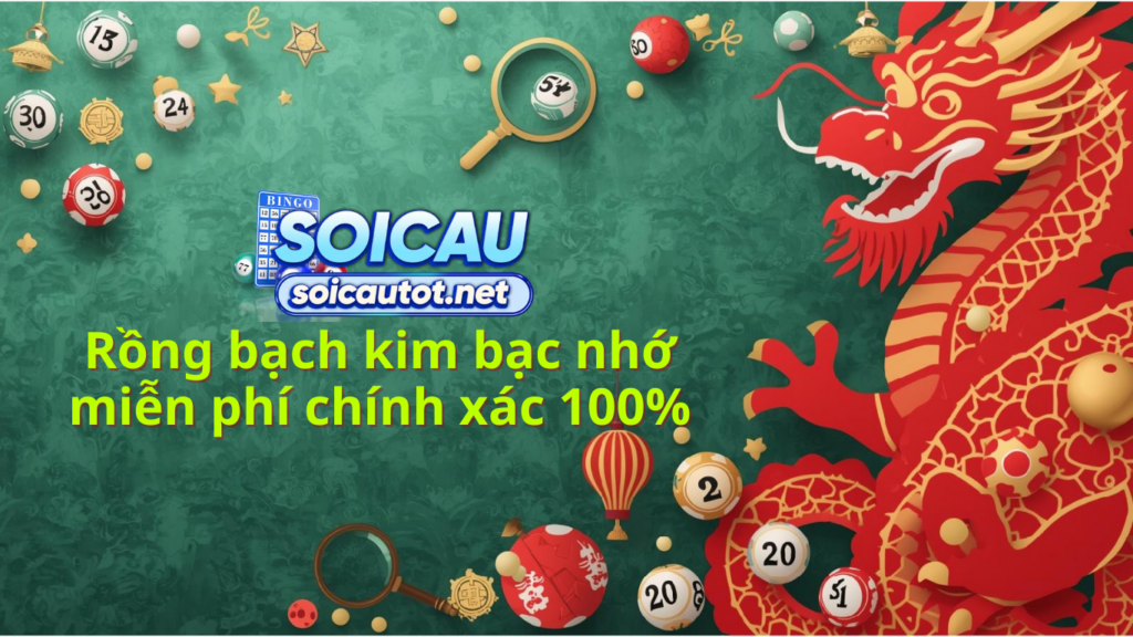 Rồng bạch kim bạc nhớ l&ocirc; đề - Soi cầu bạc nhớ ch&iacute;nh x&aacute;c 100