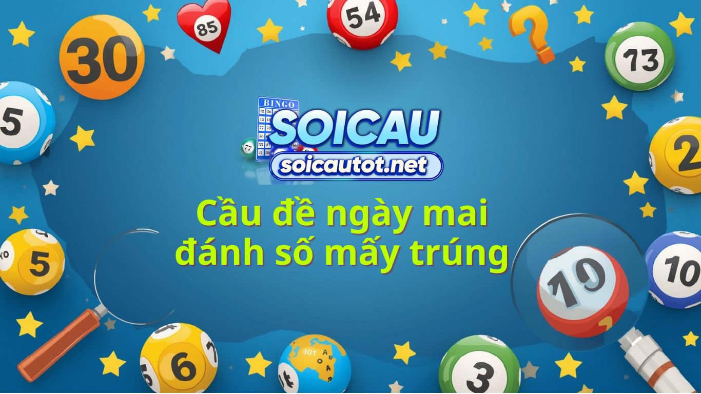 Cầu đề ng&agrave;y mai - B&iacute; k&iacute;p soi cầu l&ocirc; ch&iacute;nh x&aacute;c 100% miễn ph&iacute;