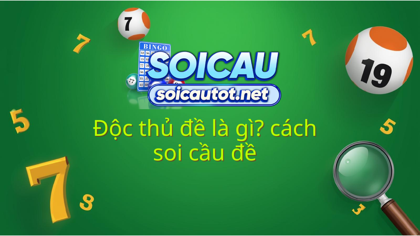 Soi cầu độc thủ đề - Soi cầu độc thủ đề miền Bắc ch&iacute;nh x&aacute;c nhất