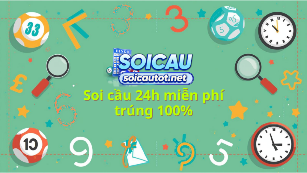 Soi Cầu 24h 3 miền h&ocirc;m nay miễn ph&iacute; ch&iacute;nh x&aacute;c 100% tr&uacute;ng l&ocirc;